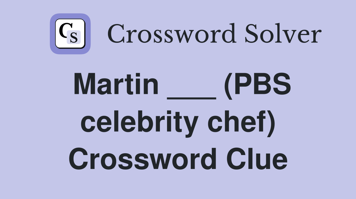 Martin ___ (PBS celebrity chef) Crossword Clue Answers Crossword Solver